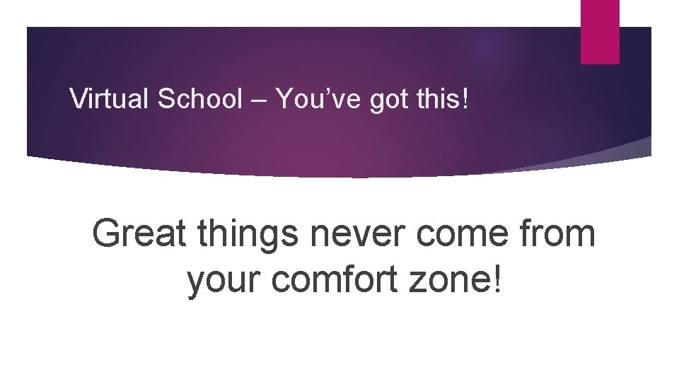Virtual School – You’ve got this! Great things never come from your comfort zone!