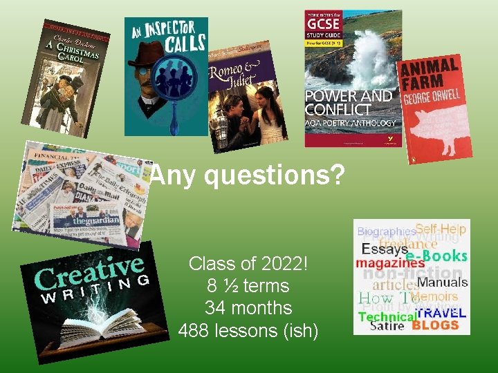 Any questions? Class of 2022! 8 ½ terms 34 months 488 lessons (ish) 