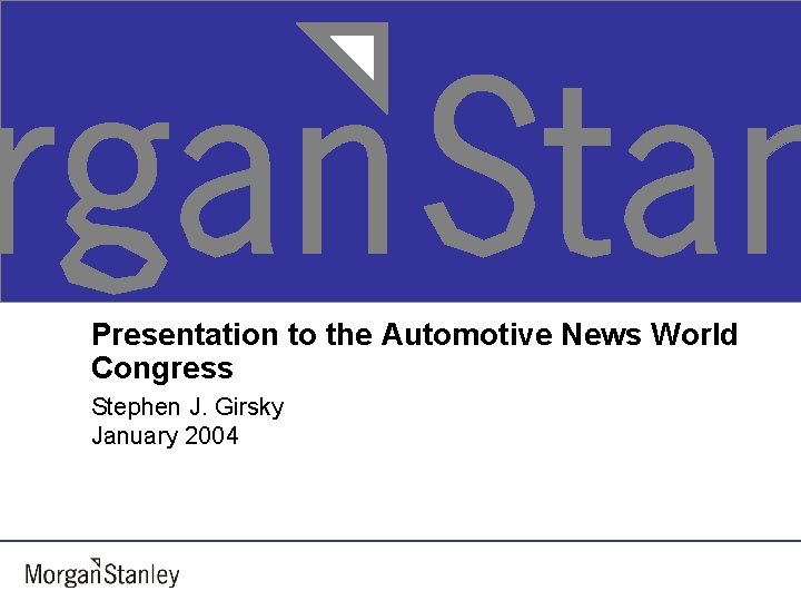 Presentation to the Automotive News World Congress Stephen J. Girsky January 2004 