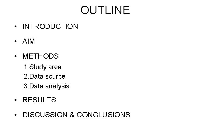 OUTLINE • INTRODUCTION • AIM • METHODS 1. Study area 2. Data source 3.