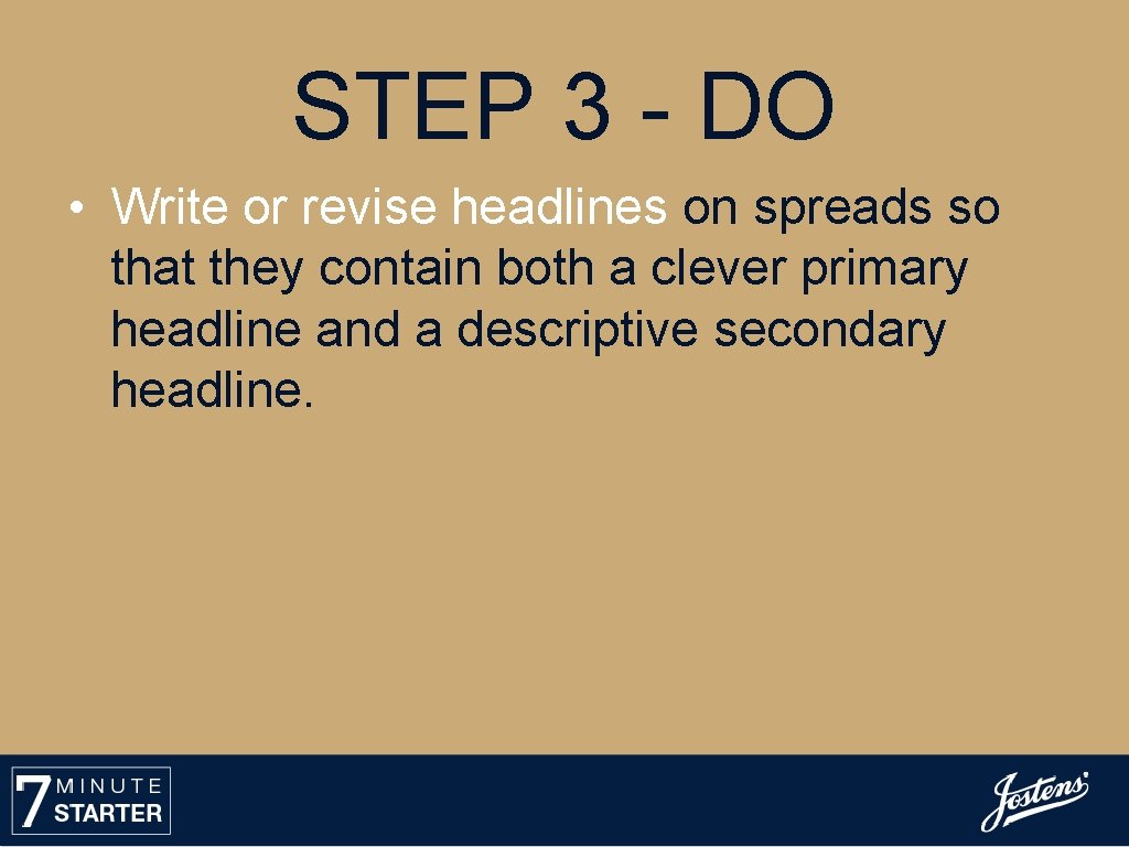 STEP 3 - DO • Write or revise headlines on spreads so that they
