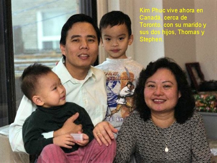 Kim Phuc vive ahora en Canadá, cerca de Toronto, con su marido y sus