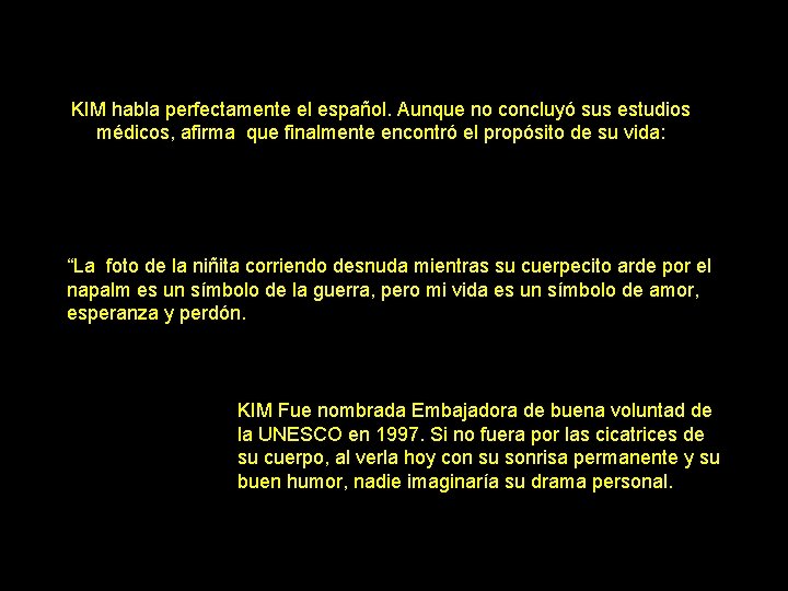 KIM habla perfectamente el español. Aunque no concluyó sus estudios médicos, afirma que finalmente