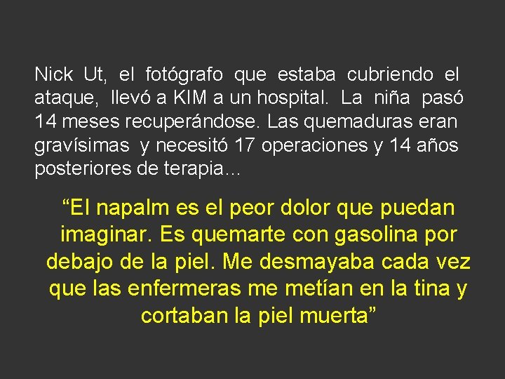 Nick Ut, el fotógrafo que estaba cubriendo el ataque, llevó a KIM a un