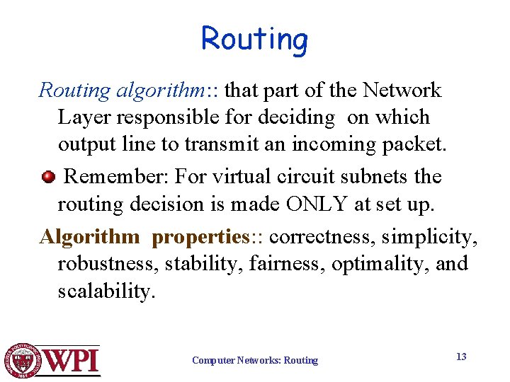 Routing algorithm: : that part of the Network Layer responsible for deciding on which