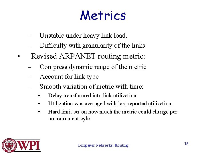 Metrics – – • Unstable under heavy link load. Difficulty with granularity of the