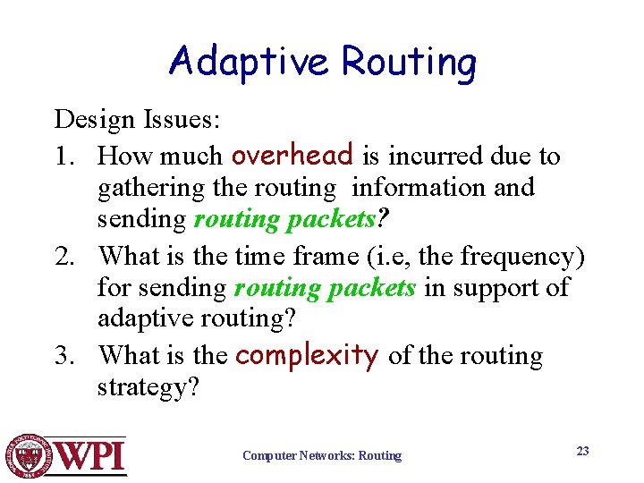 Adaptive Routing Design Issues: 1. How much overhead is incurred due to gathering the