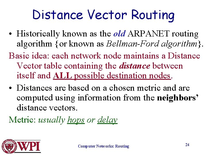 Distance Vector Routing • Historically known as the old ARPANET routing algorithm {or known