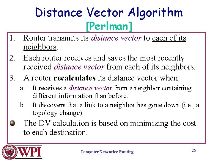 Distance Vector Algorithm [Perlman] 1. Router transmits distance vector to each of its neighbors.