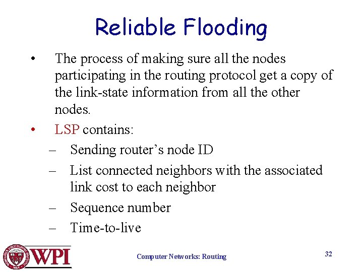 Reliable Flooding • The process of making sure all the nodes participating in the