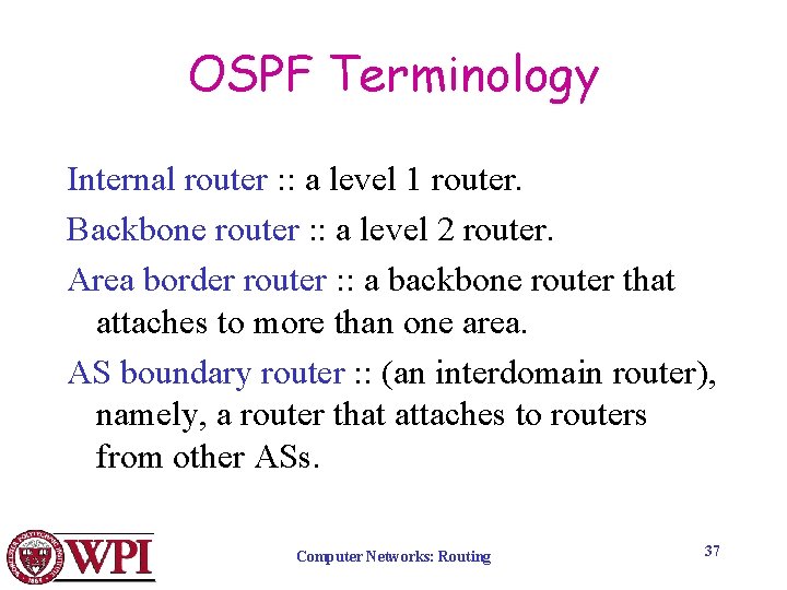 OSPF Terminology Internal router : : a level 1 router. Backbone router : :