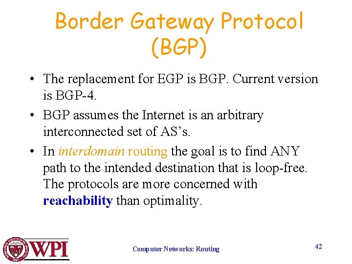 Border Gateway Protocol (BGP) • The replacement for EGP is BGP. Current version is
