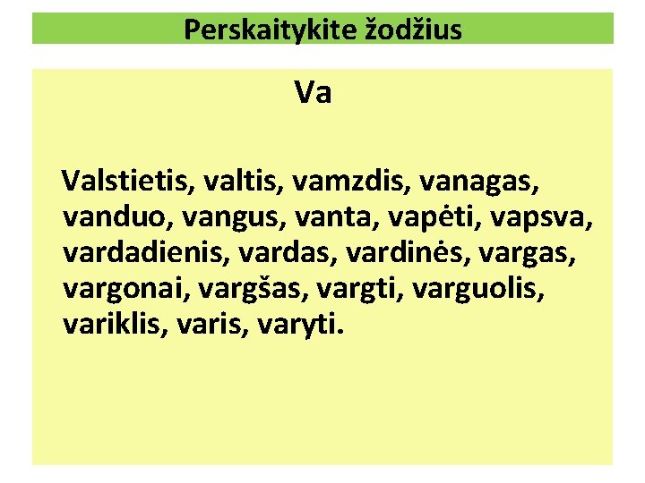 Perskaitykite žodžius Va Valstietis, valtis, vamzdis, vanagas, vanduo, vangus, vanta, vapėti, vapsva, vardadienis, vardas,