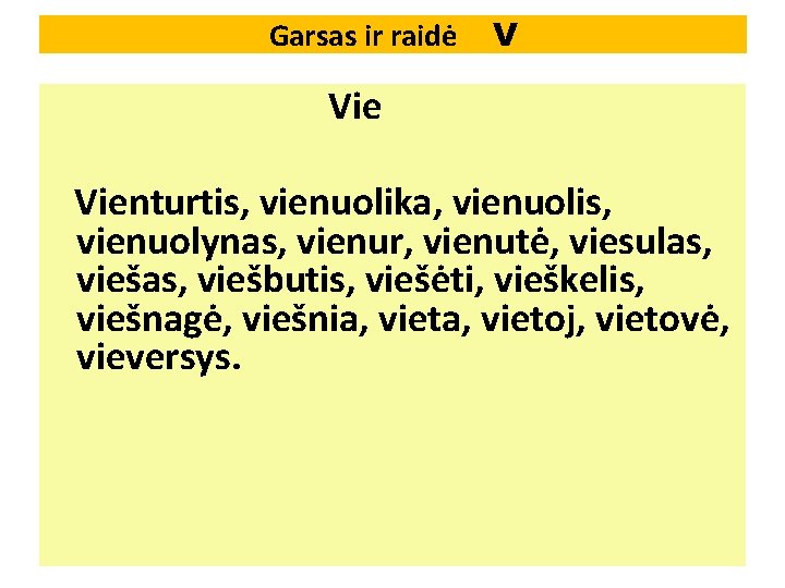 Garsas ir raidė V Vienturtis, vienuolika, vienuolis, vienuolynas, vienur, vienutė, viesulas, viešbutis, viešėti, vieškelis,