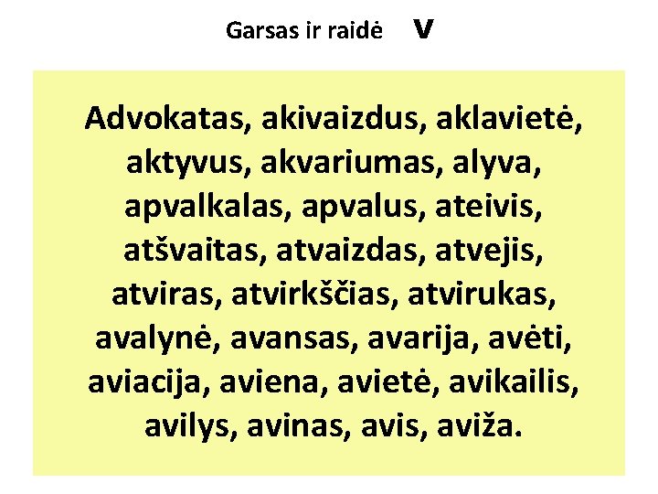 Garsas ir raidė V Advokatas, akivaizdus, aklavietė, aktyvus, akvariumas, alyva, apvalkalas, apvalus, ateivis, atšvaitas,