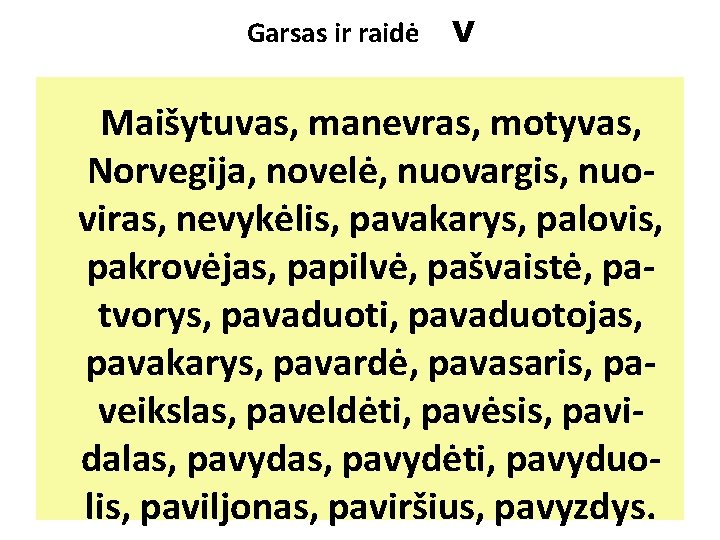 Garsas ir raidė V Maišytuvas, manevras, motyvas, Norvegija, novelė, nuovargis, nuoviras, nevykėlis, pavakarys, palovis,