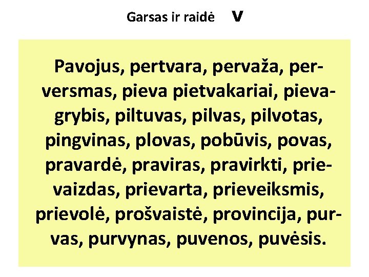 Garsas ir raidė V Pavojus, pertvara, pervaža, perversmas, pieva pietvakariai, pievagrybis, piltuvas, pilvotas, pingvinas,