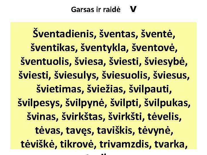 Garsas ir raidė V Šventadienis, šventas, šventė, šventikas, šventykla, šventovė, šventuolis, šviesa, šviesti, šviesybė,