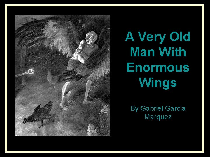 A Very Old Man With Enormous Wings By Gabriel Garcia Marquez 