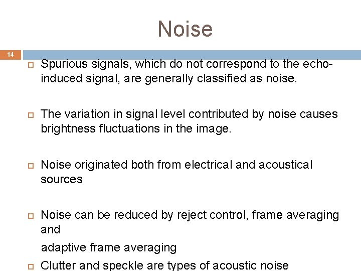 Noise 14 Spurious signals, which do not correspond to the echoinduced signal, are generally