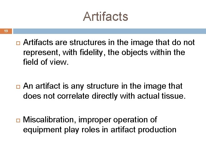 Artifacts 19 Artifacts are structures in the image that do not represent, with fidelity,