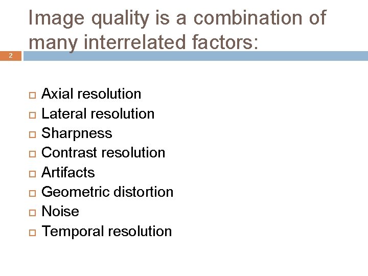2 Image quality is a combination of many interrelated factors: Axial resolution Lateral resolution