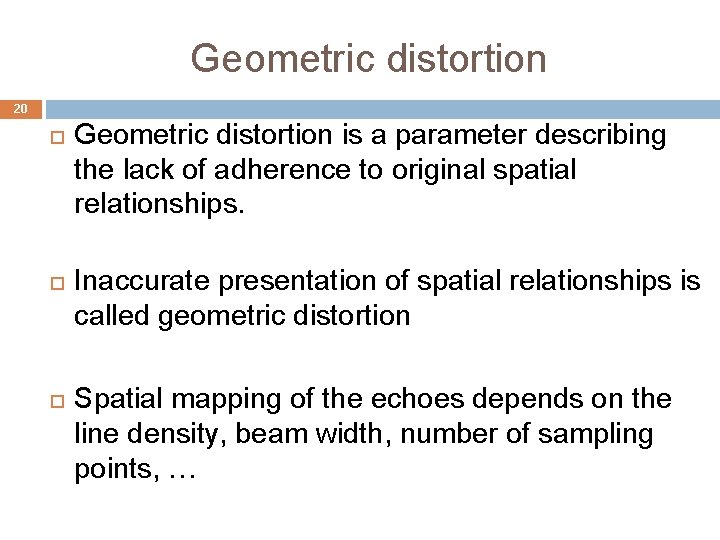 Geometric distortion 20 Geometric distortion is a parameter describing the lack of adherence to