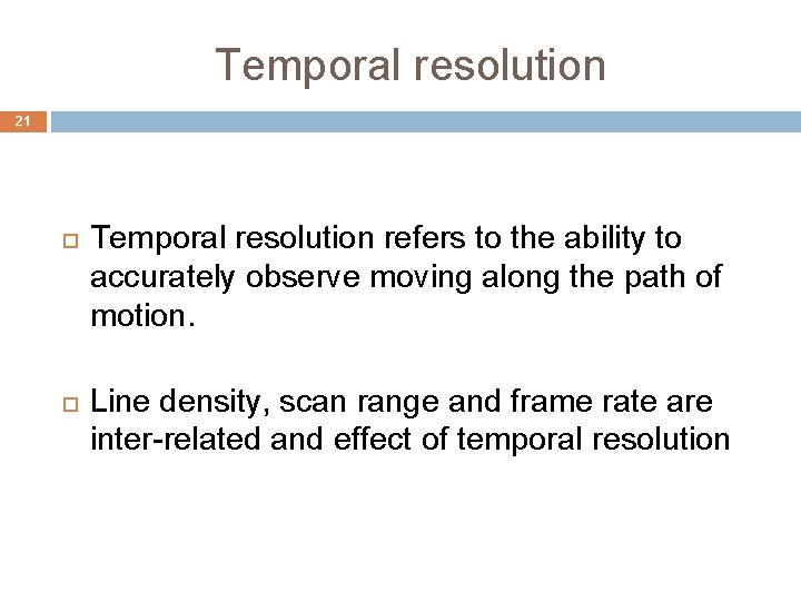 Temporal resolution 21 Temporal resolution refers to the ability to accurately observe moving along