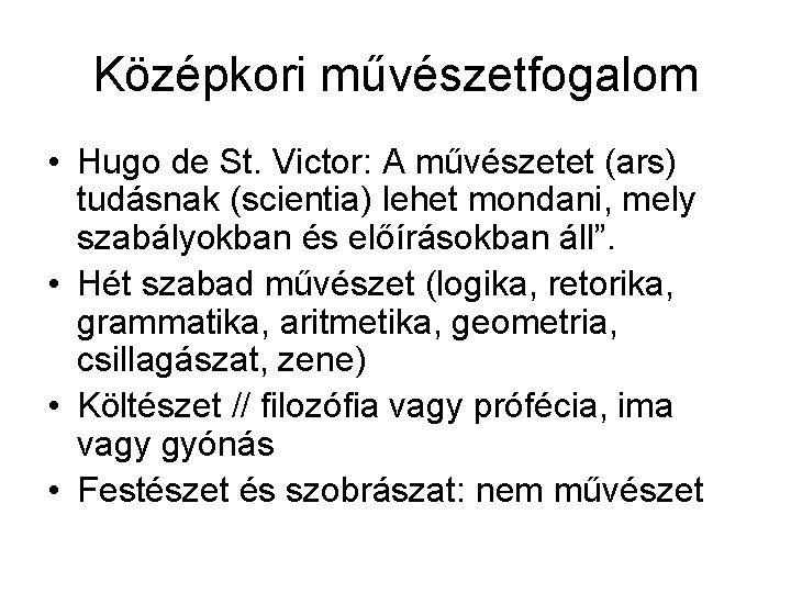 Középkori művészetfogalom • Hugo de St. Victor: A művészetet (ars) tudásnak (scientia) lehet mondani,