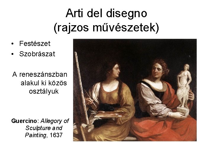 Arti del disegno (rajzos művészetek) • Festészet • Szobrászat A reneszánszban alakul ki közös