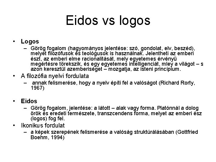 Eidos vs logos • Logos – Görög fogalom (hagyományos jelentése: szó, gondolat, elv, beszéd),