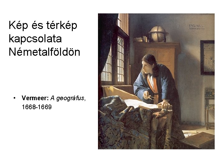 Kép és térkép kapcsolata Németalföldön • Vermeer: A geográfus, 1668 -1669 