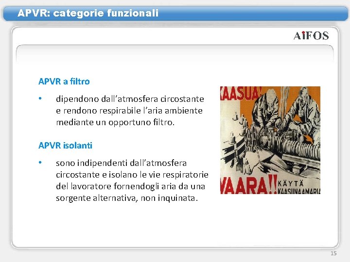 APVR: categorie funzionali APVR a filtro • dipendono dall’atmosfera circostante e rendono respirabile l’aria