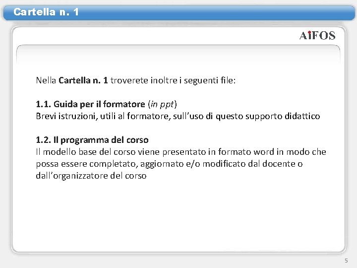 Cartella n. 1 Nella Cartella n. 1 troverete inoltre i seguenti file: 1. 1.