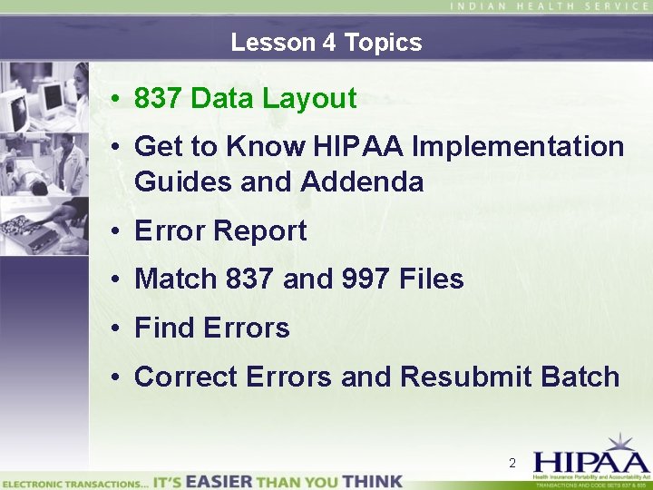 Lesson 4 Topics • 837 Data Layout • Get to Know HIPAA Implementation Guides