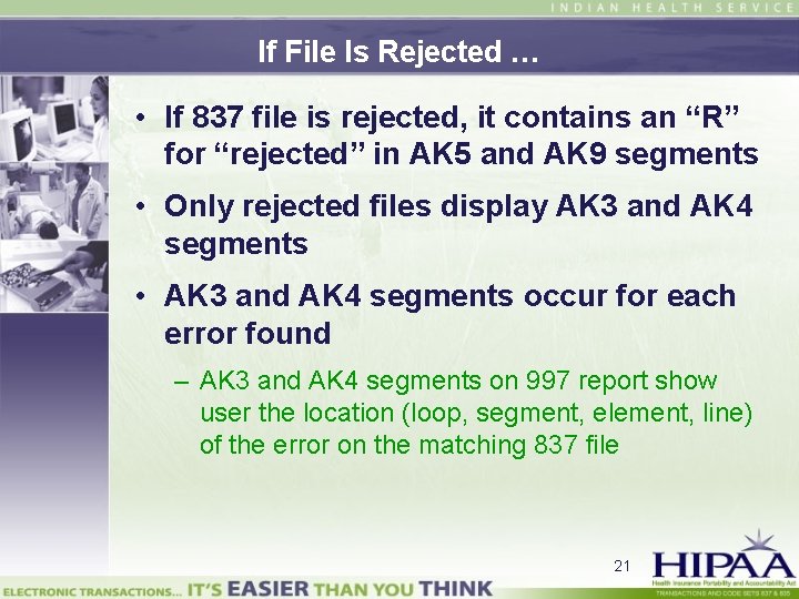 If File Is Rejected … • If 837 file is rejected, it contains an