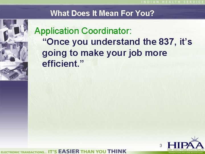 What Does It Mean For You? Application Coordinator: “Once you understand the 837, it’s