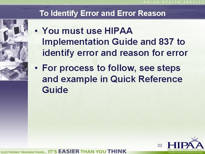 To Identify Error and Error Reason • You must use HIPAA Implementation Guide and