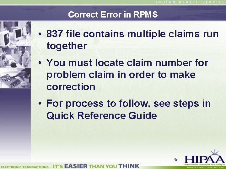 Correct Error in RPMS • 837 file contains multiple claims run together • You