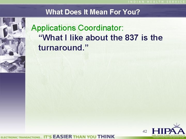 What Does It Mean For You? Applications Coordinator: “What I like about the 837