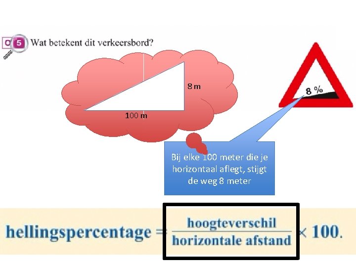 8 m 100 m Bij elke 100 meter die je horizontaal aflegt, stijgt de