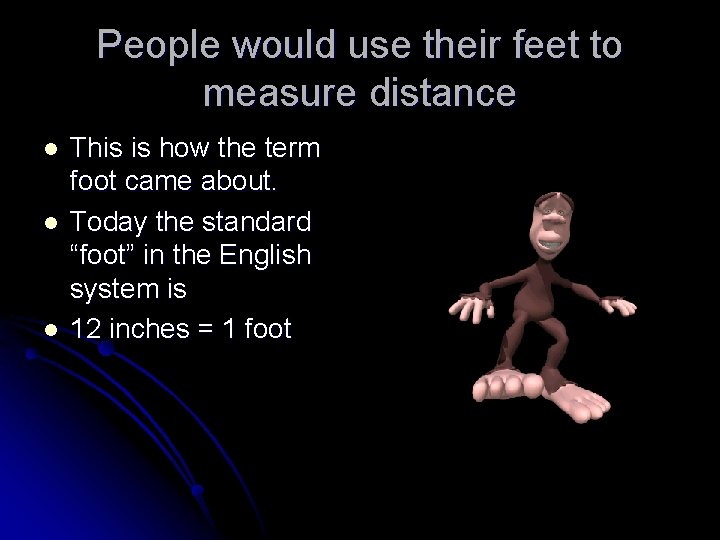 People would use their feet to measure distance l l l This is how