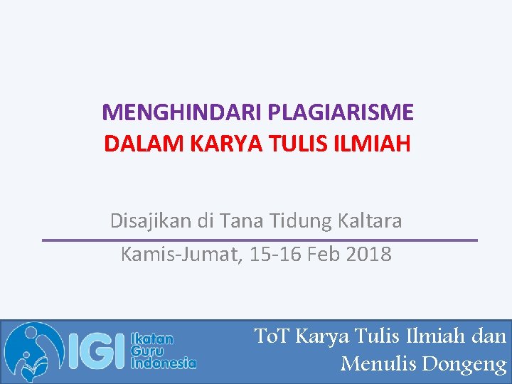 MENGHINDARI PLAGIARISME DALAM KARYA TULIS ILMIAH Disajikan di Tana Tidung Kaltara Kamis-Jumat, 15 -16 MENGHINDARI PLAGIARISME DALAM KARYA TULIS ILMIAH Disajikan di Tana Tidung Kaltara Kamis-Jumat, 15 -16
