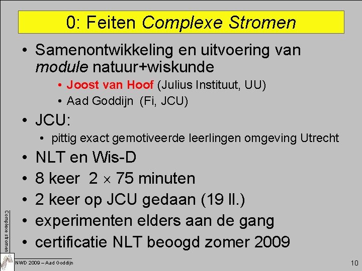 0: Feiten Complexe Stromen • Samenontwikkeling en uitvoering van module natuur+wiskunde • Joost van