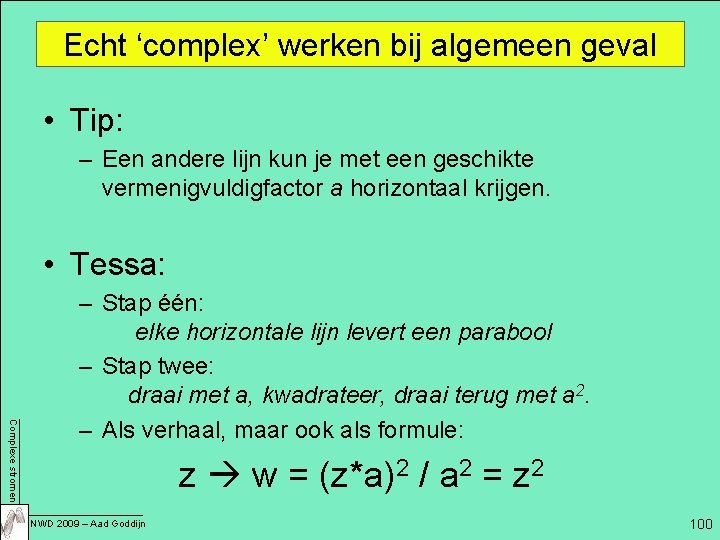 Echt ‘complex’ werken bij algemeen geval • Tip: – Een andere lijn kun je