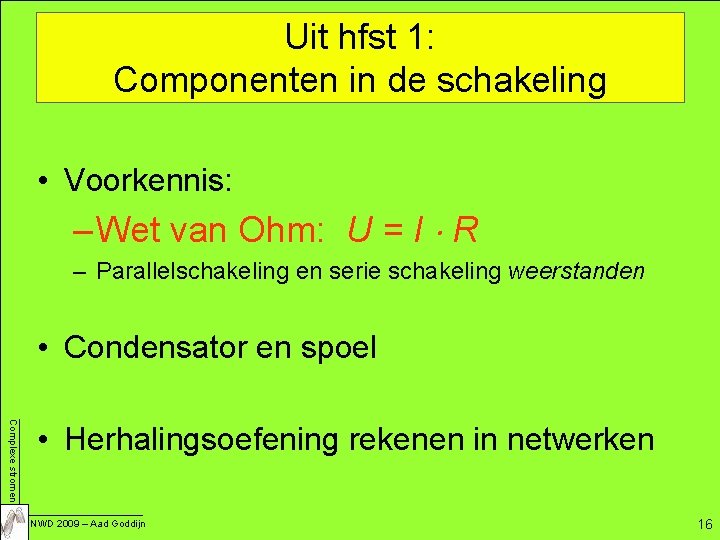 Uit hfst 1: Componenten in de schakeling • Voorkennis: – Wet van Ohm: U