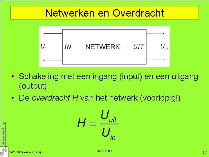 Netwerken en Overdracht • Schakeling met een ingang (input) en een uitgang (output) •