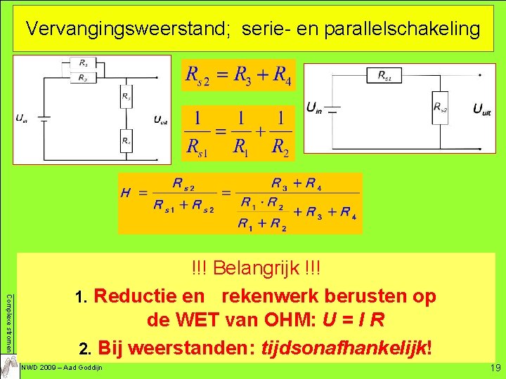 Vervangingsweerstand; serie- en parallelschakeling Complexe stromen !!! Belangrijk !!! 1. Reductie en rekenwerk berusten