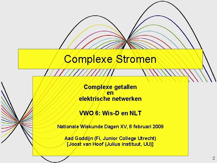Complexe Stromen Complexe getallen en elektrische netwerken VWO 6: Wis-D en NLT Complexe stromen