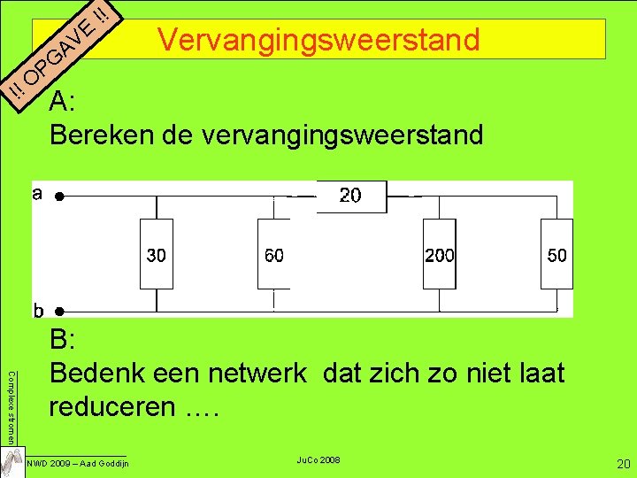 !! PG O E V A !! Vervangingsweerstand A: Bereken de vervangingsweerstand Complexe stromen